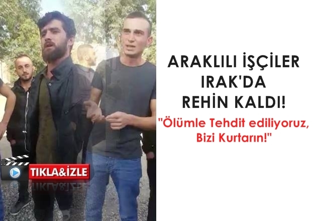 SON DAKİKA Araklılı İşçiler Irak'da Mahsur Kaldı