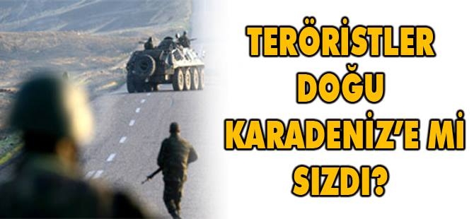 TERÖRİSTLER DOĞU KARADENİZ'E SIZDI İDDASI