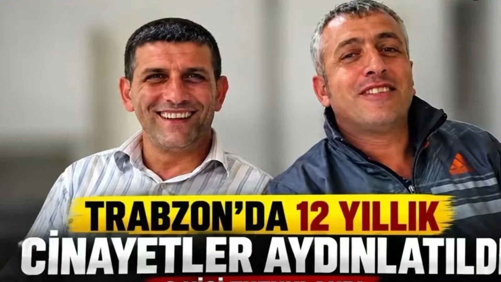 Trabzonlu Kayıp 2 Kişinin Cinayeti 12 Yıl Üstüne Çözüldü
